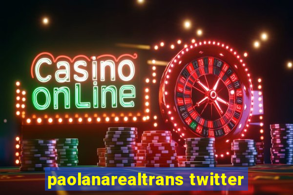 paolanarealtrans twitter